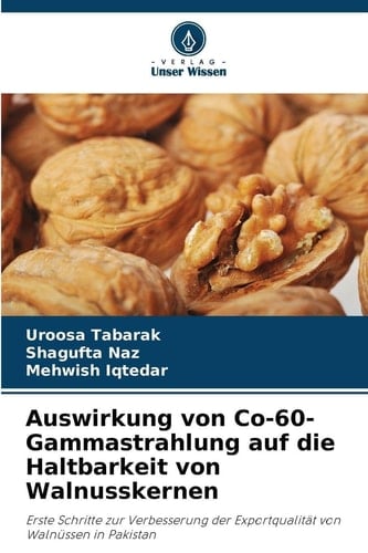 Auswirkung von Co-60-Gammastrahlung auf die Haltbarkeit von Walnusskernen (German Edition)