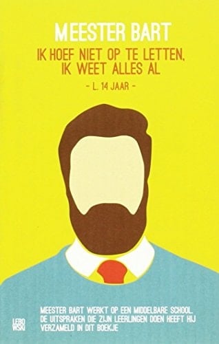 Meester Bart ik hoef niet op te letten, ik weet alles al - L. 14 jaar -