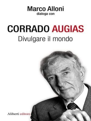 Corrado Augias. Divulgare Il Mondo