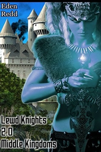 Lewd Knights 2. 0 Middle Kingdoms A Virtual Fantasy Romance Adventure (Book 2)