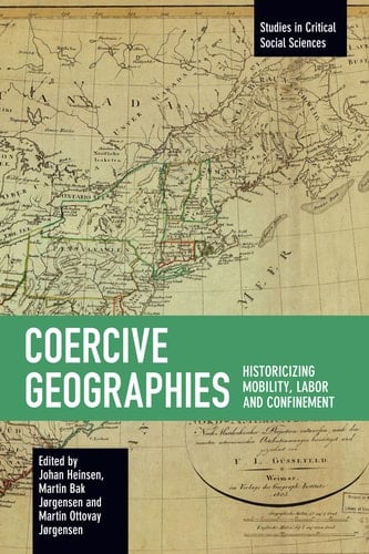 Coercive Geographies Historicizing Mobility, Labor and Confinement