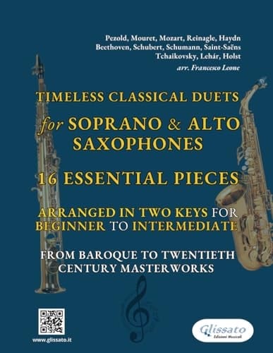 Timeless Classical Duets for Soprano & Alto Saxophones: 16 Essential Pieces Arranged in Two Keys for Beginner to Intermediate – From Baroque to Twentieth Century Masterworks