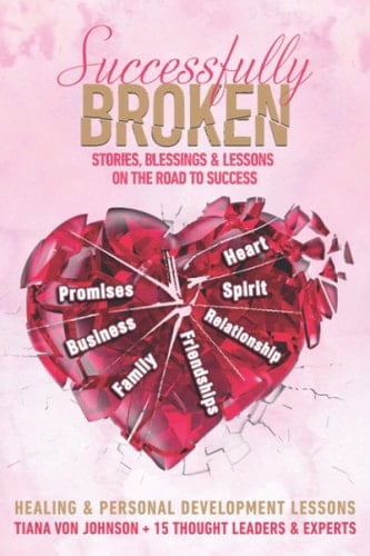 Successfully Broken Stories, Blessings & Lessons on the Road to Success
