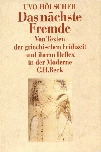 Das nächste Fremde von Texten der griechischen Frühzeit und ihrem Reflex in der Moderne