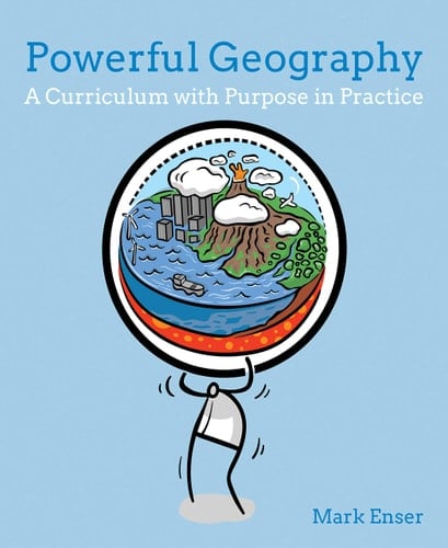 Powerful Geography A Curriculum with Purpose in Practice