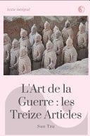 L' art de la Guerre Les Treize Articles (texte Intgral): le Clbre Manifeste de Stratgie Dans Sa Traduction Originale du Chinois Ancien De 1772