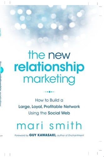 The New Relationship Marketing How to Build a Large, Loyal, Profitable Network Using the Social Web