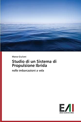 Studio di un Sistema di Propulsione Ibrida: nelle imbarcazioni a vela (Italian Edition)