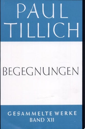 Begegnungen Paul Tillich über Sich Selbst und Andere
