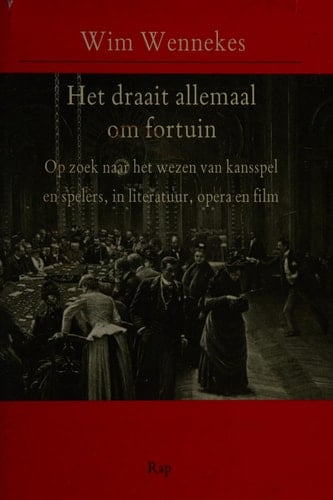 Het draait allemaal om fortuin op zoek naar het wezen van kansspel en spelers in literatuur, opera en film