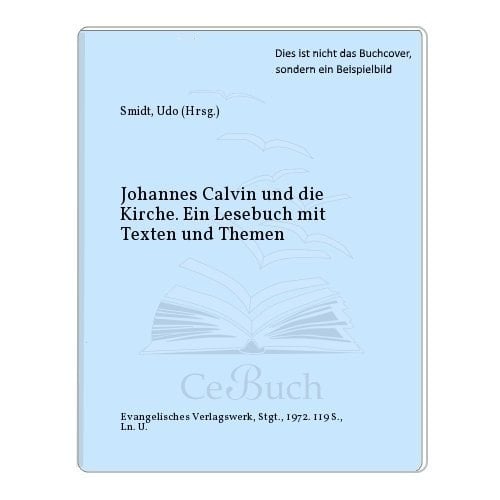 Johannes Calvin und die Kirche ein Lesebuch mit Texten und Themen