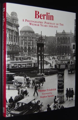 Berlin: a Photographic Portrait of the Weimar Years, 1918-1933