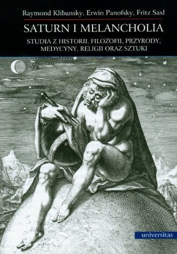 Saturn i melancholia studia z historii, filozofii, przyrody, medycyny, religii oraz sztuki