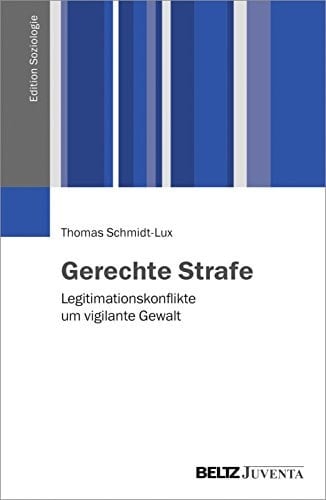 Gerechte Strafe Legitimationskonflikte um vigilante Gewalt