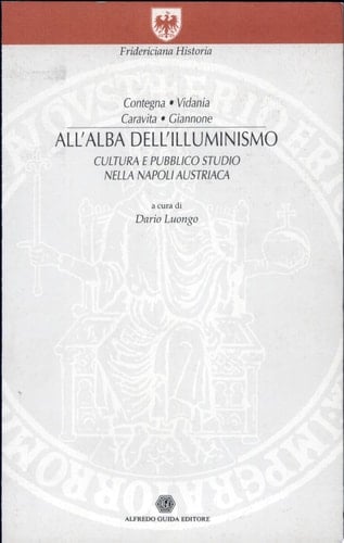 All'alba dell'Illuminismo cultura e pubblico studio nella Napoli austriaca : Contegna, Vidania, Caravita, Giannone