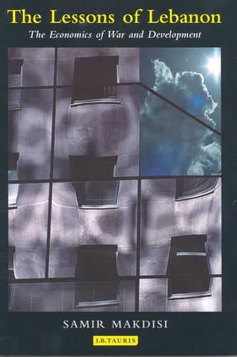 The Lessons of Lebanon: The Economics of War and Development (Library of Modern Middle East Studies)