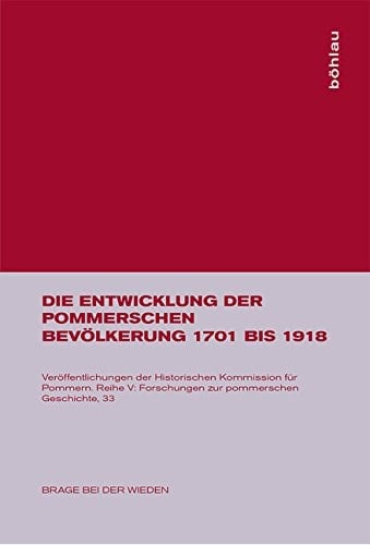 Die Entwicklung Der Pommerschen Bevölkerung 1701 Bis 1918 (Veröffentlichungen Der Historischen Kommission Für Pommern: Forschungen Zur Pommerschen Geschichte) (German Edition)