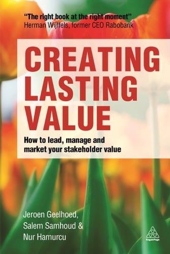 Creating Lasting Value How to Lead, Manage and Market Your Stakeholder Value