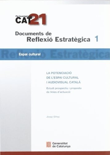 Potenciació de l'espai cultural i audiovisual català. Estudi prospectiu i proposta de línies d'actuació/La