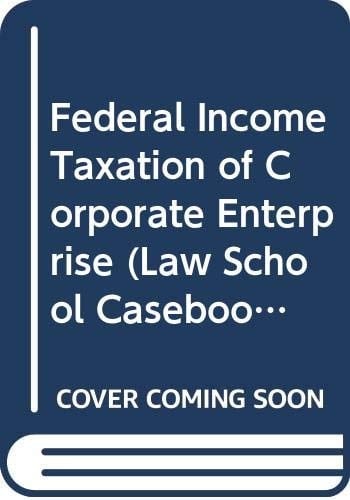 Federal Income Taxation of Corporate Enterprise (Law School Casebook Series)