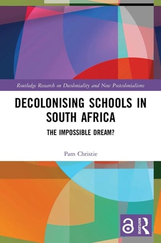 Decolonising Schools in South Africa The Impossible Dream?