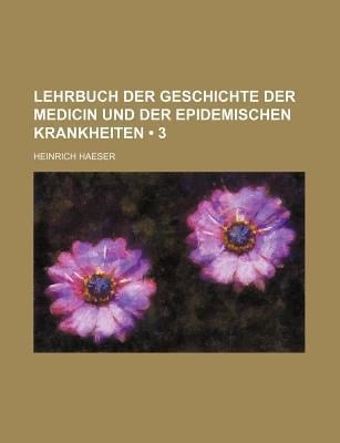 Lehrbuch der Geschichte der Medicin und der Epidemischen Krankheiten (3)