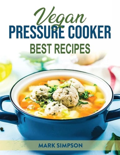 Vegan Pressure Cooker: Best Recipes