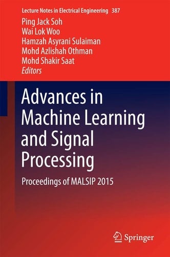 Advances in Machine Learning and Signal Processing Proceedings of MALSIP 2015