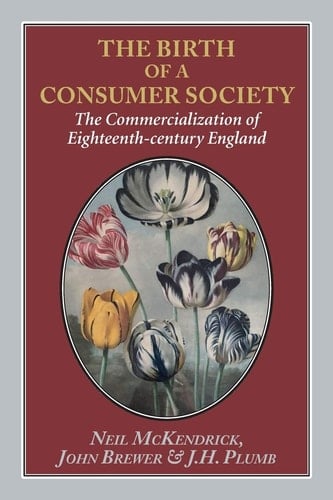 The Birth of a Consumer Society The Commercialization of Eighteenth-century England