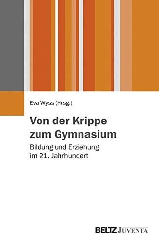 Von der Krippe zum Gymnasium Bildung und Erziehung im 21. Jahrhundert