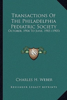 Transactions Of The Philadelphia Pediatric Society: October, 1904 To June, 1905 (1905)