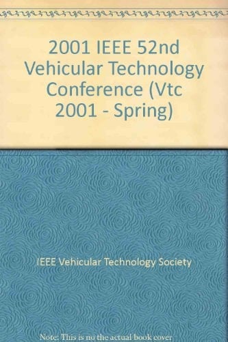 IEEE VTS 53rd Vehicular Technology Conference, Spring, 2001 VTC 2001 Spring : Proceedings : Connecting the Mobile World, May 6-9, 2001, Rhodes, Greece