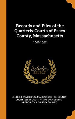 Records and Files of the Quarterly Courts of Essex County, Massachusetts 1662-1667