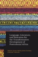 Language, Literature, and Education for the Transformative Development of Postcolonial Africa