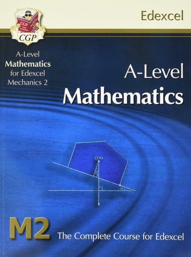 A-Level Mathematics for Edexcel Mechanics 2 The Complete Course for Edexcel M2