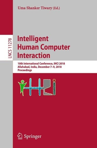 Intelligent Human Computer Interaction 10th International Conference, IHCI 2018, Allahabad, India, December 7–9, 2018, Proceedings