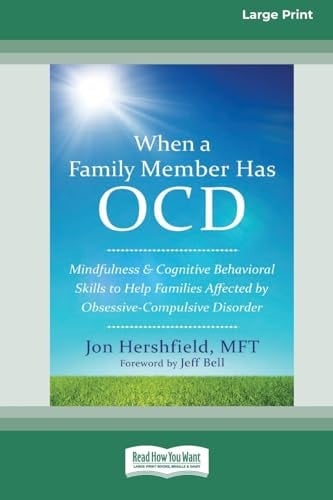 When a Family Member Has OCD Mindfulness and Cognitive Behavioral Skills to Help Families Affected by Obsessive-Compulsive Disorder [Standard Large Print 16 Pt Edition]