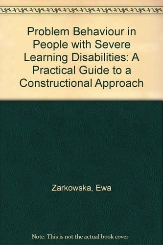Problem Behaviour in People with Severe Learning Disabilities A Practical Guide to a Constructional Approach