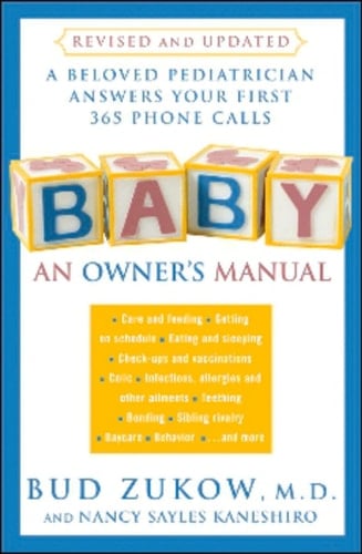 Baby: An Owner's Manual - A Beloved Pediatrician Answers Your First 365 Phone Calls