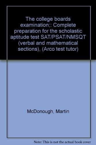 The college boards examination;: Complete preparation for the scholastic aptitude test SAT/PSAT/NMSQT (verbal and mathematical sections), (Arco test tutor)