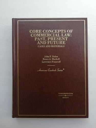 Core Concepts of Commercial Law: Past, Present and Future / Cases and Materials (American Casebook Series)