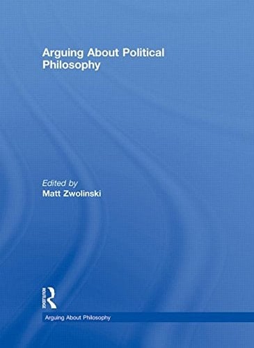 Arguing About Political Philosophy (Arguing About Philosophy)