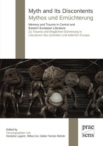 Myth and its discontents memory and trauma in Central and Eastern European literature