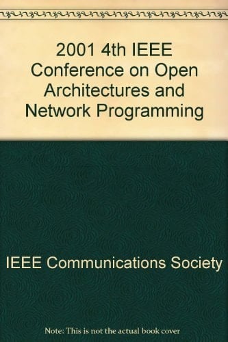 2001 IEEE Open Architectures and Network Programming Proceedings OPENARCH 2001 : Anchorage, Alaska, USA, 27-28 April 2001