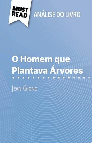 O Homem que Plantava Árvores de Jean Giono (Análise do livro) Análise completa e resumo pormenorizado do trabalho