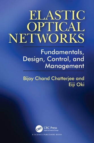 Elastic Optical Networks Fundamentals, Design, Control, and Management