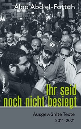Ihr seid noch nicht besiegt ausgewählte Texte 2011-2021