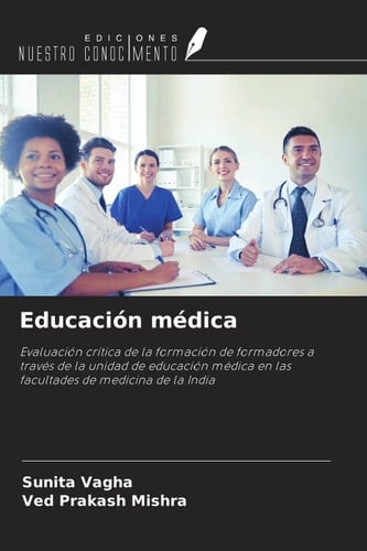 Educación médica: Evaluación crítica de la formación de formadores a través de la unidad de educación médica en las facultades de medicina de la India (Spanish Edition)