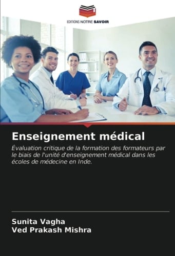 Enseignement médical: Évaluation critique de la formation des formateurs par le biais de l'unité d'enseignement médical dans les écoles de médecine en Inde. (French Edition)
