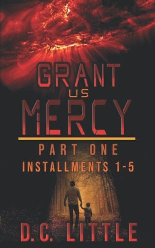 Grant Us Mercy: Part One: Installments 1 - 5